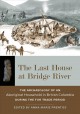 Go to record The last house at Bridge River : the archaeology of an abo...