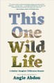 Go to record This one wild life : a mother-daughter wilderness memoir