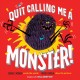 Quit calling me a monster!  Cover Image