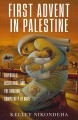 The First Advent in Palestine : Reversals, Resistance, and the Ongoing Complexity of Hope Cover Image